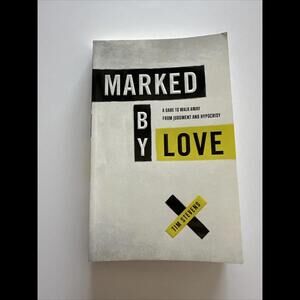 Marked by Love : A Dare to Walk‎ Away from Judgment and Hypocrisy by Tim Stevens